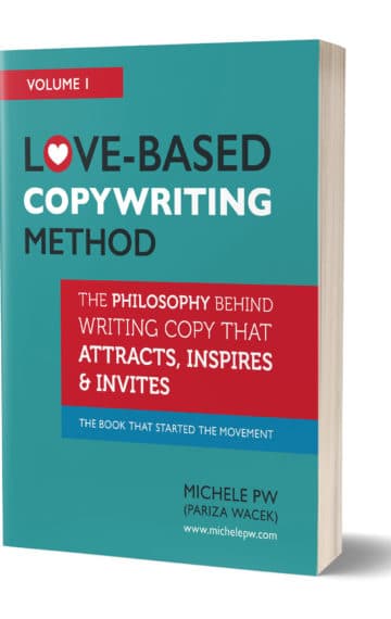 Love-Based Copywriting Method: The Philosophy Behind Writing Copy That Attracts, Inspires and Invites
